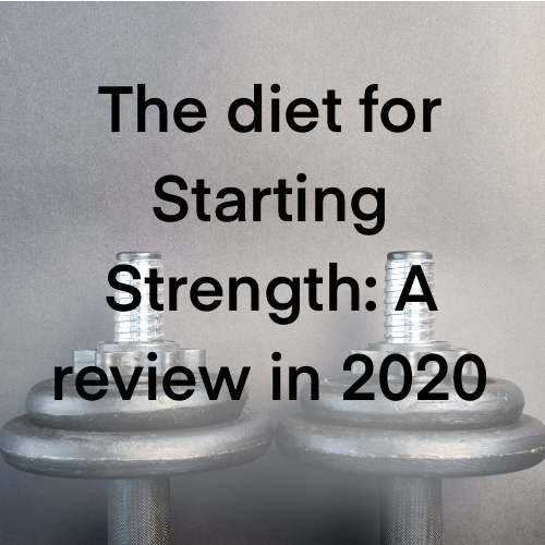 The diet for Starting Strength: A review in 2020