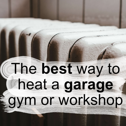 The best way to heat a garage gym or workshop