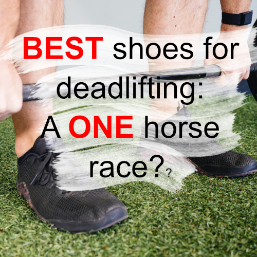 BEST shoes for deadlifting: A ONE horse race?