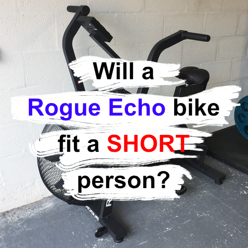 Will a Rogue Echo bike fit a SHORT person?