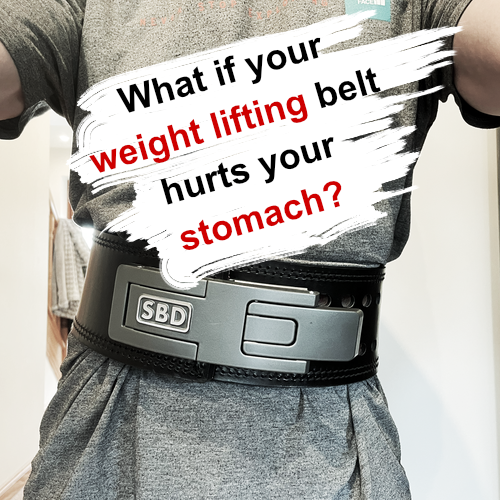 What if your weight lifting belt hurts your stomach?