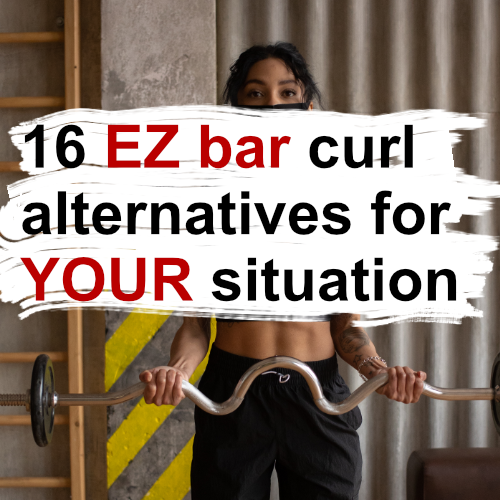 16 EZ bar curl alternatives for YOUR situation