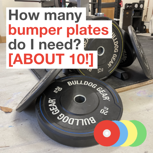 How many bumper plates do I need? [ABOUT 10!]
