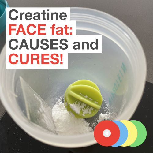 Creatine FACE fat: CUASES and CURES!