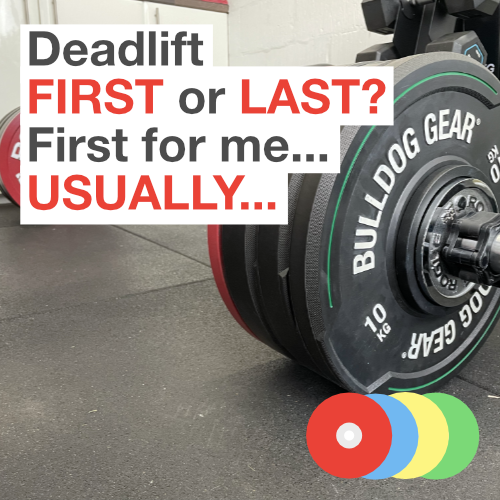 Deadlift FIRST or LAST? First for me... USUALLY...